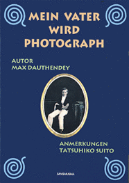 パパが写真家になったころ Max Dauthendey: Mein Vater wird Photograph