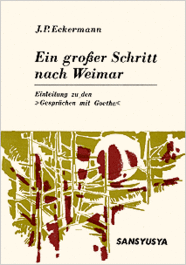 遥かなヴァイマル Johann Peter Eckermann: Ein großer Schritt nach Weimar Einleitung zu den »Gesprächen mit Goethe«