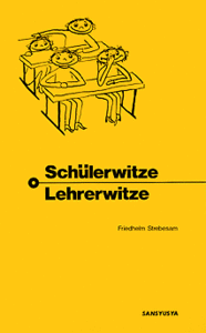 わんぱくウイット集 Friedheim Strebesam: Schülerwitze Lehrerwitze